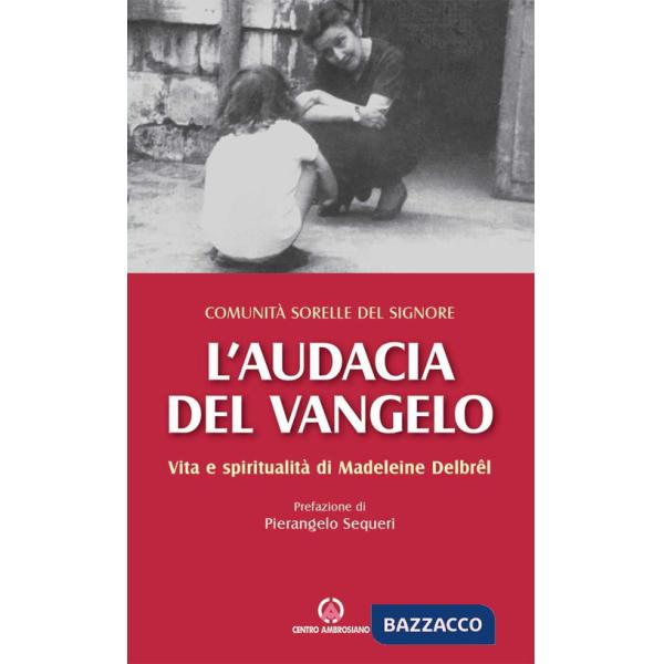Audacia del Vangelo. Vita e spiritualità di Madeleine Delbrêl (L')