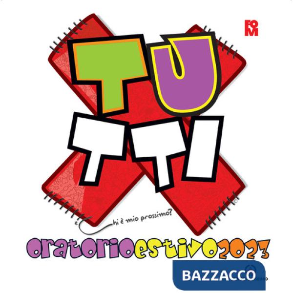 TuXTutti. Chi è mio prossimo? Oratorio Estivo 2023