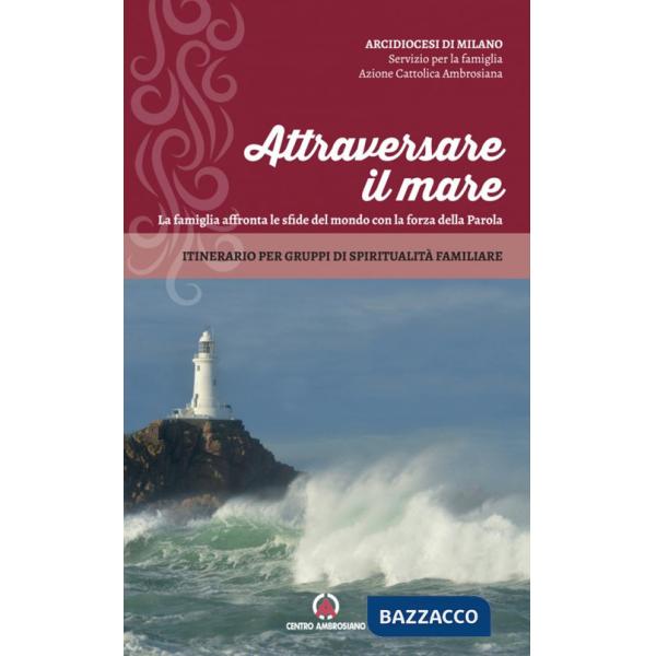 Attraversare il mare. La famiglia affronta le sfide del mondo con la forza della Parola. Itinerario per gruppi di spiritualità f