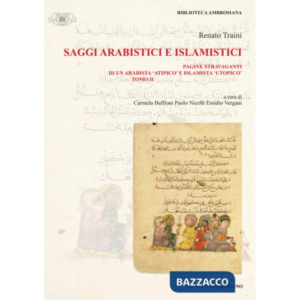 Saggi arabistici e islamistici. Vol. 2: Pagine stravaganti di un arabista «atipico» e islamista «utopico»