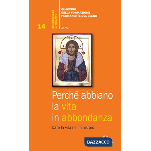 Perché abbiano la vita in abbondanza. Dare la vita nel ministero