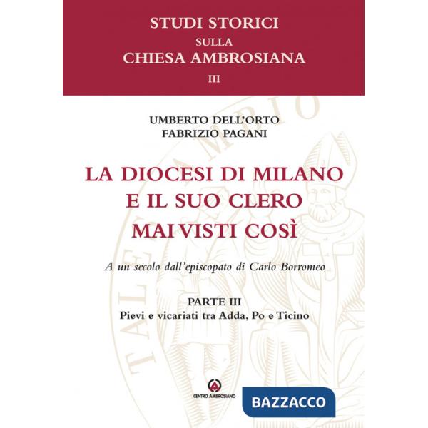 Diocesi di Milano e il suo clero mai visti così. A un secolo dell'episcopato di Carlo Borromeo (La). Vol. 3: Pievi e vicariati t