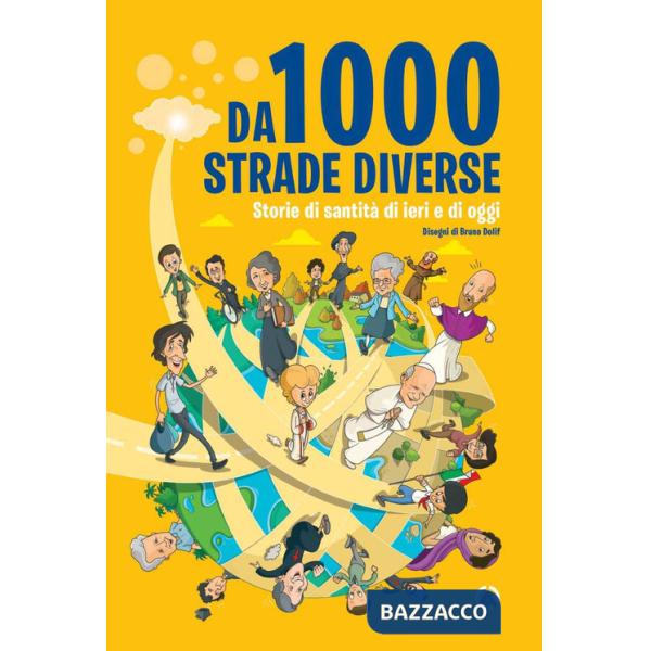 Da 1000 strade diverse. Storie di santità di ieri e di oggi. Ediz. illustrata