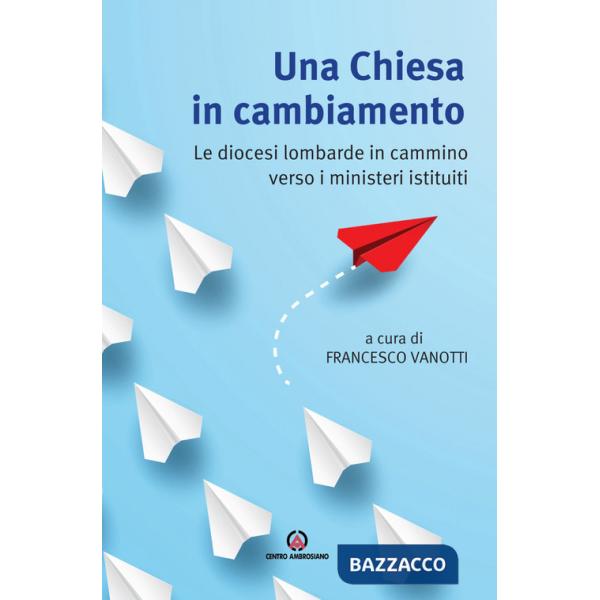 Chiesa in cambiamento. Le diocesi lombarde in cammino verso i ministeri istituiti (Una)