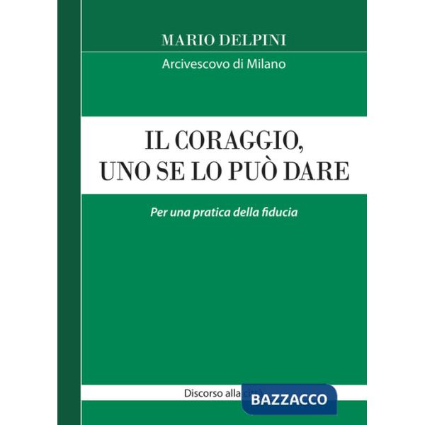 Coraggio, uno se lo può dare. Per una pratica della fiducia (Il)