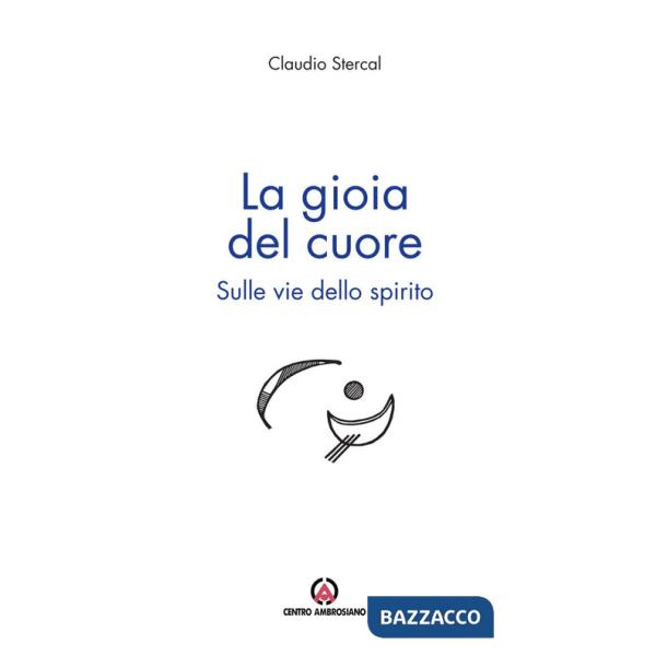 Gioia del cuore. Sulle vie dello spirito (La)