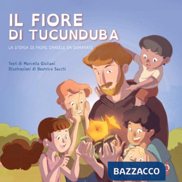 Fiore di Tucunduba. La storia di padre Daniele da Samarate. Ediz. a colori (Il)