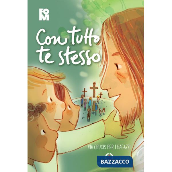 Con tutto te stesso. Via crucis per i ragazzi