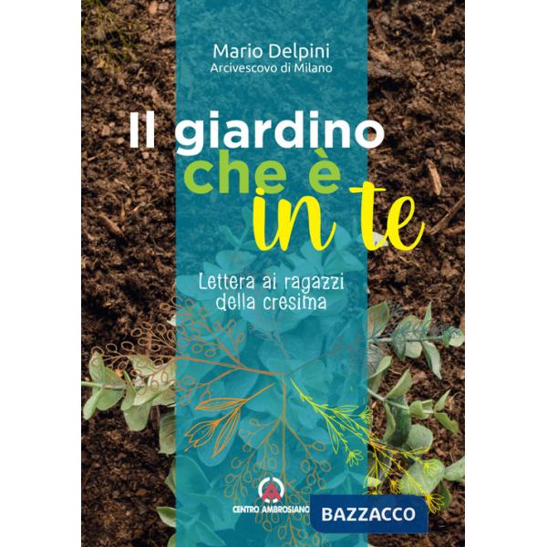 Giardino che è in te. Lettera ai ragazzi della cresima (Il)