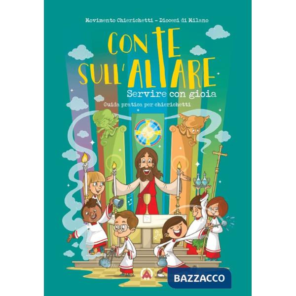 Con te sull'altare. Servire con gioia. Guida pratica per chierichetti. Ediz. illustrata