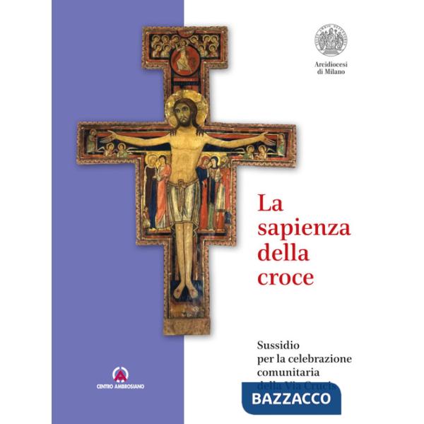 Sapienza della croce. Sussidio per la celebrazione comunitaria della Via Crucis (La)