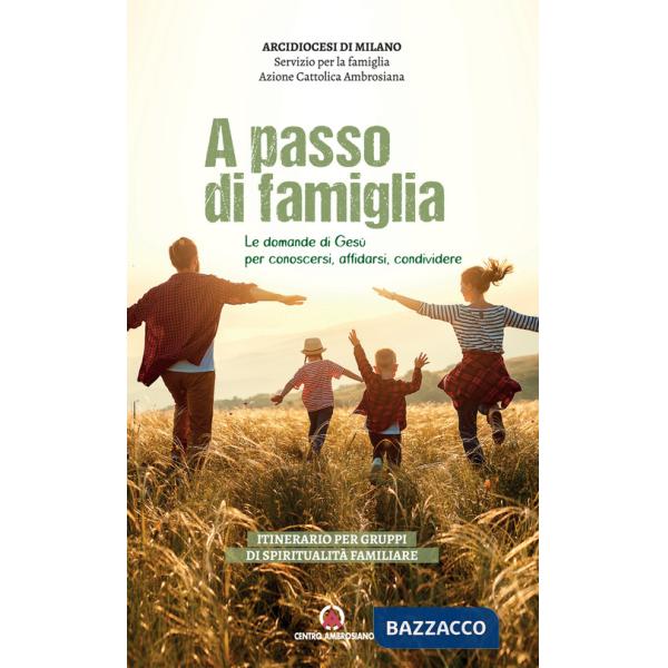 A passo di famiglia. Le domande di Gesù per conoscersi, affidarsi, condividere. Itinerario per gruppi di spiritualità familiare