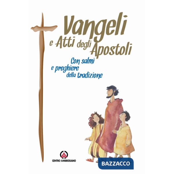 Vangeli e Atti degli Apostoli. Con Salmi e preghiere della tradizione
