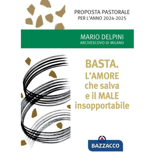 Basta. L'amore che salva e il male insopportabile. Proposta pastorale per l'anno 2024-2025