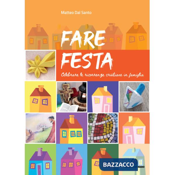 Fare festa. Celebrare le ricorrenze cristiane in famiglia