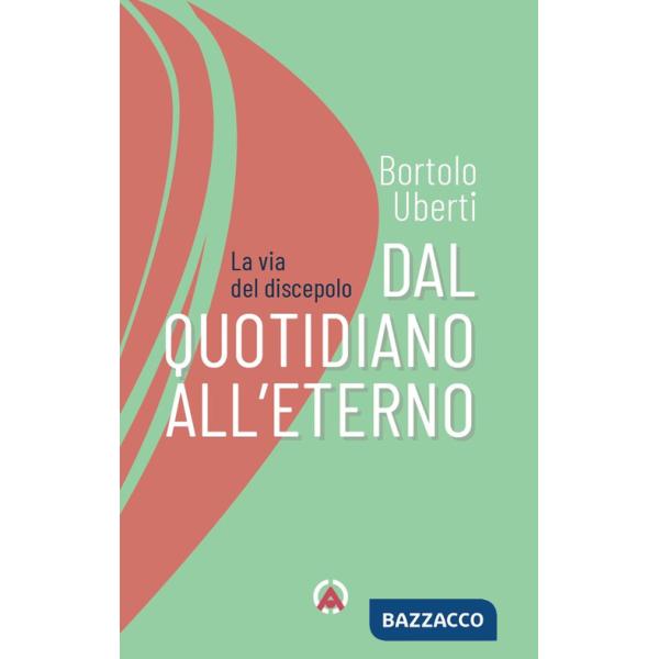 Dal quotidiano all'eterno. La via del discepolo