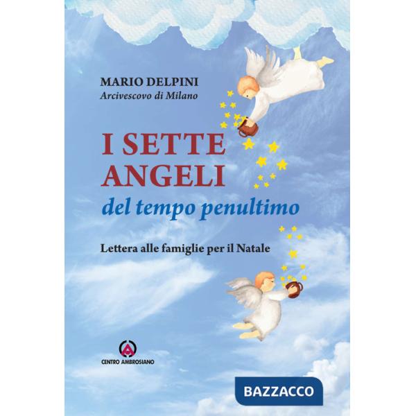 Sette angeli del tempo penultimo. Lettera di Natale alle famiglie (I)