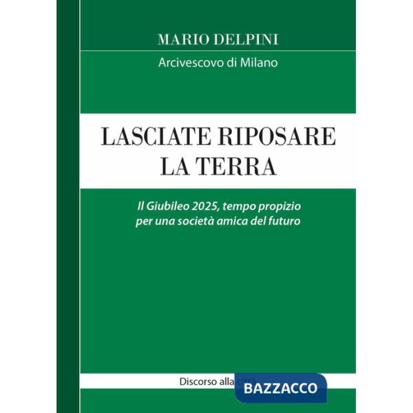 Lasciate riposare la terra. Il Giubileo 2025, tempo propizio per una società amica del futuro. Discorso alla città