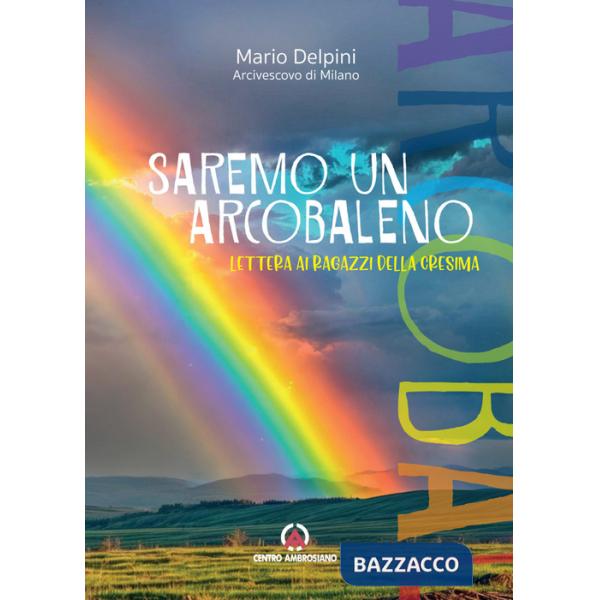 Saremo un arcobaleno. Lettera ai ragazzi della cresima