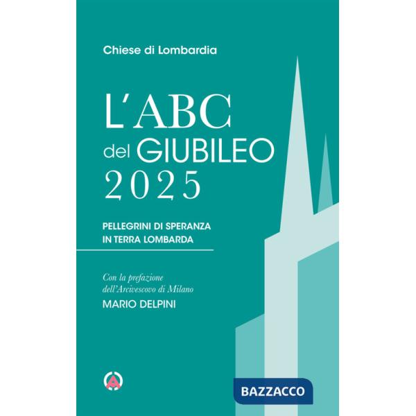Abc del Giubileo 2025. Pellegrini di speranza in terra lombarda (L')