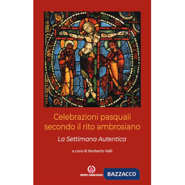 Celebrazioni pasquali secondo il rito ambrosiano. La Settimana Autentica