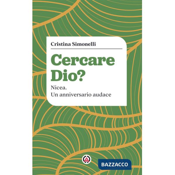 Cercare Dio? Nicea. Un anniversario audace
