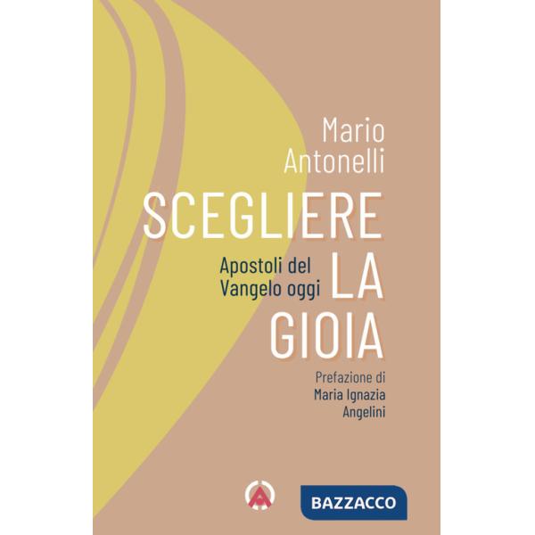 Scegliere la gioia. Apostoli del Vangelo oggi