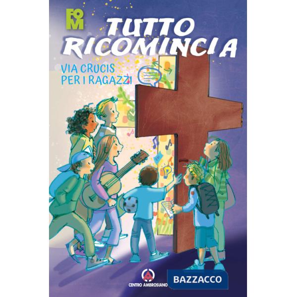 Tutto ricomincia. Via Crucis per i ragazzi