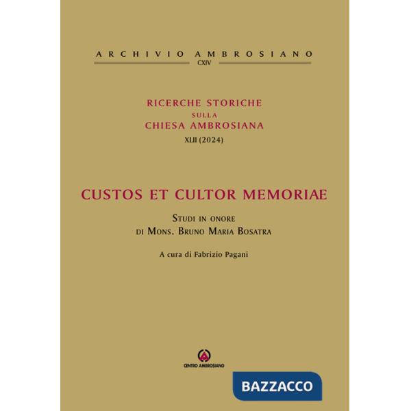 Ricerche storiche sulla Chiesa ambrosiana. Vol. 42: Custos et cultor memoriae. Studi in onore di mons. Bruno Maria Bosatra
