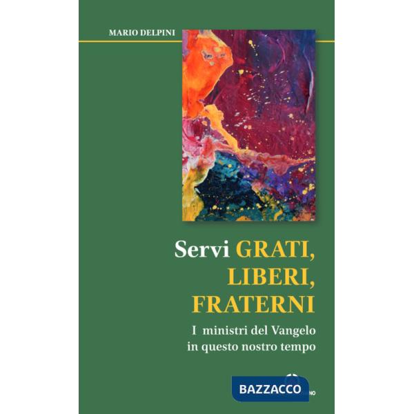 Servi grati, liberi, fraterni. I ministri del Vangelo in questo nostro tempo