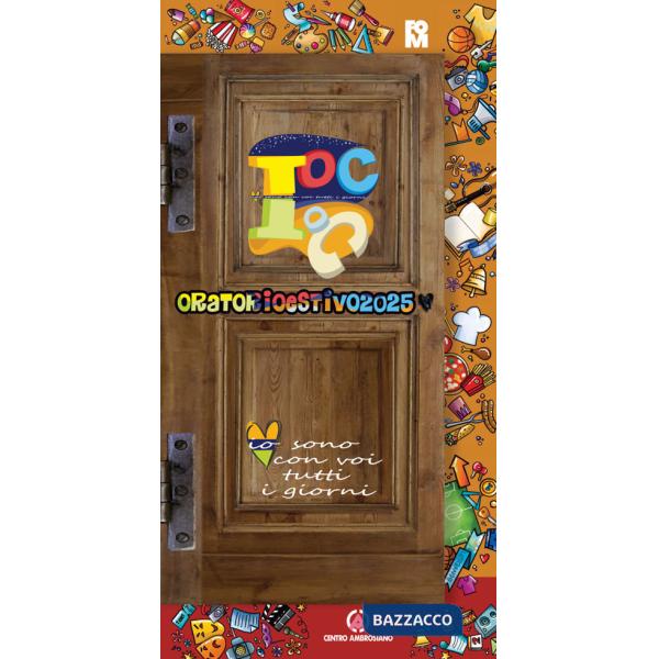Toc Toc. Io sono con voi tutti i giorni. Oratorio Estivo 2025