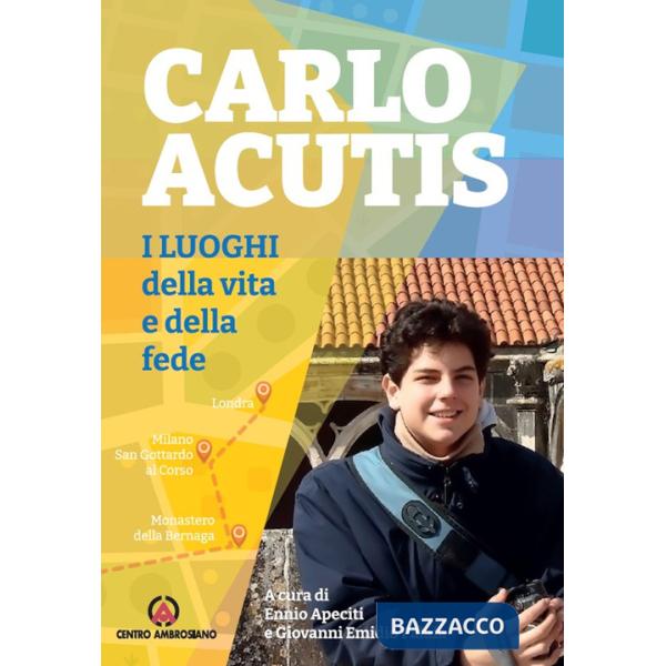 Carlo Acutis. I luoghi della vita e della fede