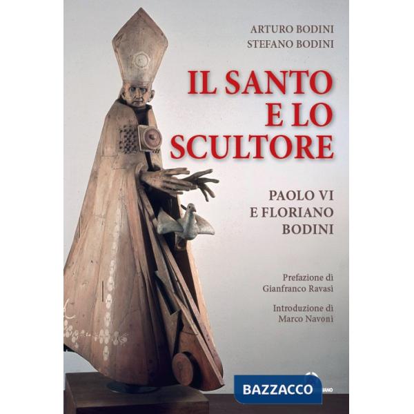Santo e lo scultore. Paolo VI e Floriano Bodini (Il)