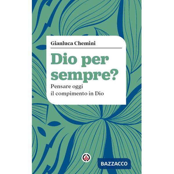 Dio per sempre? Pensare oggi il compimento in Dio