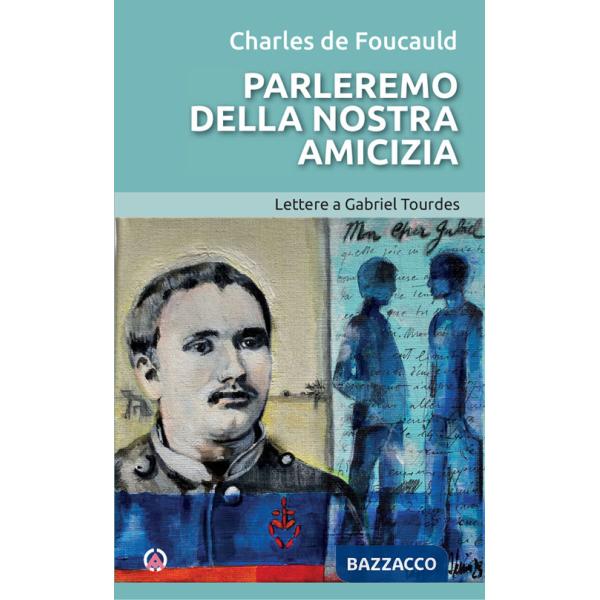Parleremo della nostra amicizia. Lettere a Gabriel Tourdes