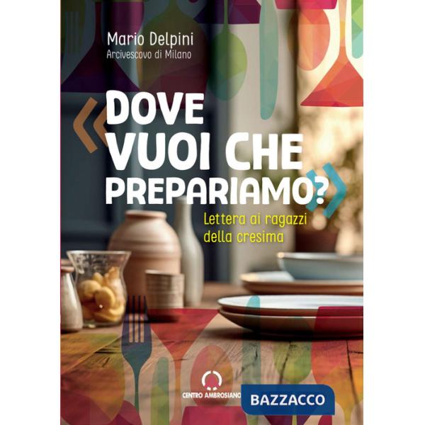 Dove vuoi che prepariamo? Lettera ai ragazzi della cresima