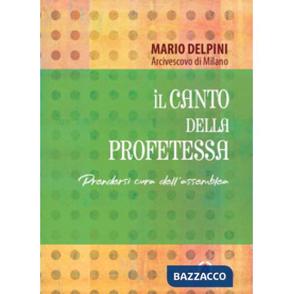 Canto della profetessa. Prendersi cura dell'assemblea (Il)