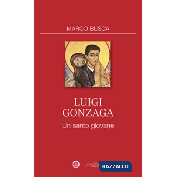 Luigi Gonzaga. Un santo giovane
