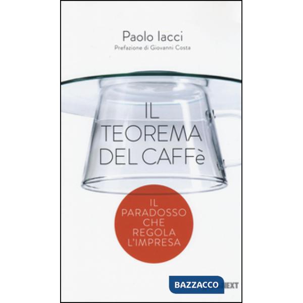 Teorema del caffè. Il paradosso che regola l'impresa (Il)