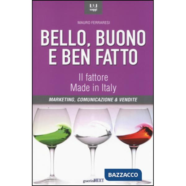 Bello, buono e ben fatto. Il fattore Made in Italy. Marketing, comunicazione & vendite