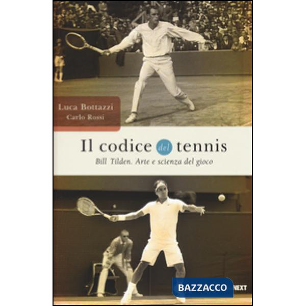 Codice del tennis. Bill Tilden. Arte e scienza del gioco (Il)