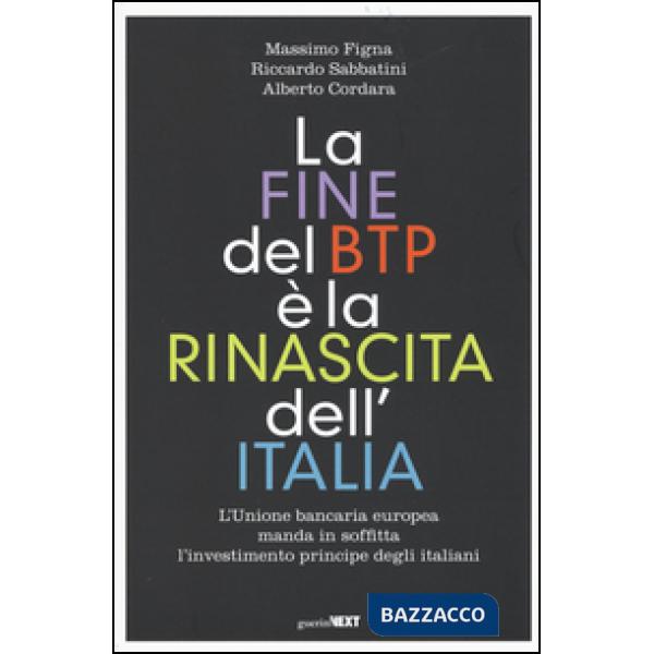 Fine del BTP è la rinascita dell'Italia. L'Unione bancaria europea manda in soffitta l'investimento principe degli italiani (La)