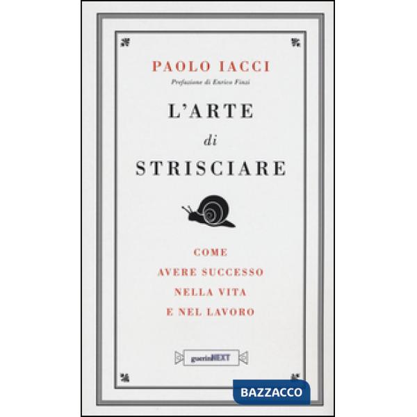 Arte di strisciare. Come avere successo nella vita e nel lavoro (L')