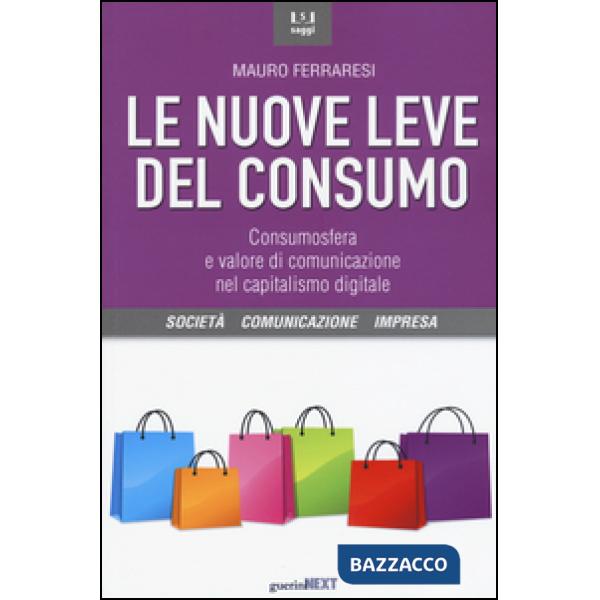 Nuove leve del consumo. Consumosfera e valore di comunicazione nel capitalismo digitale (Le)