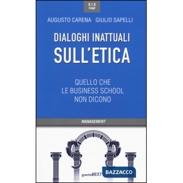 Dialoghi inattuali sull'etica. Quello che le business school non dicono