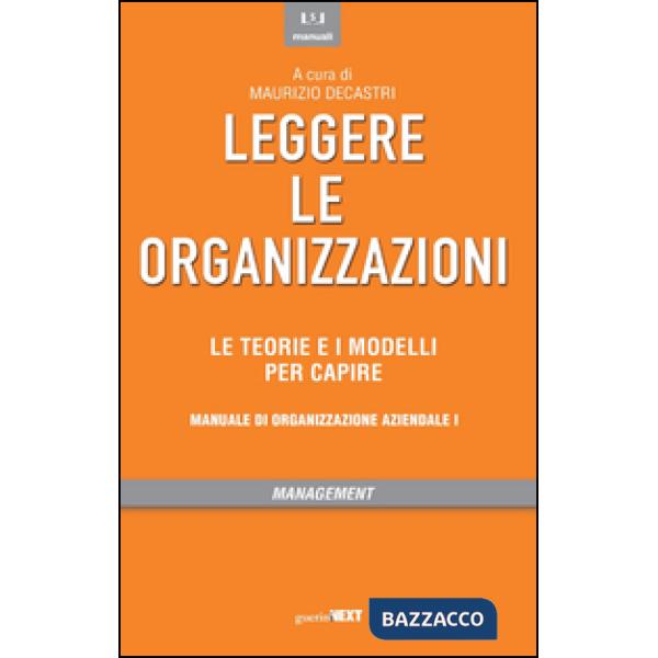 Leggere le organizzazioni. Le teorie e i modelli per capire. Manuale di organizzazione aziendale