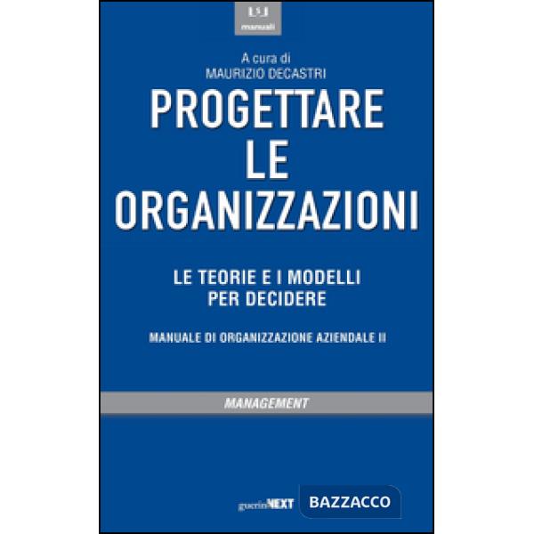 Progettare le organizzazioni. Le teorie e i modelli per decidere