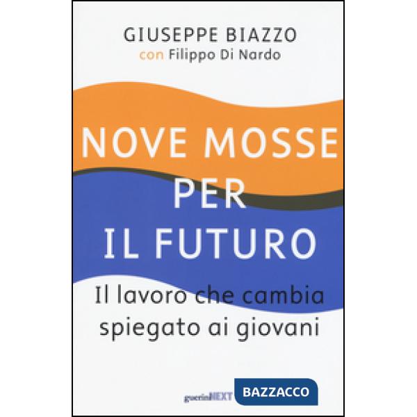 Nove mosse per il futuro. Il lavoro che cambia spiegato ai giovani