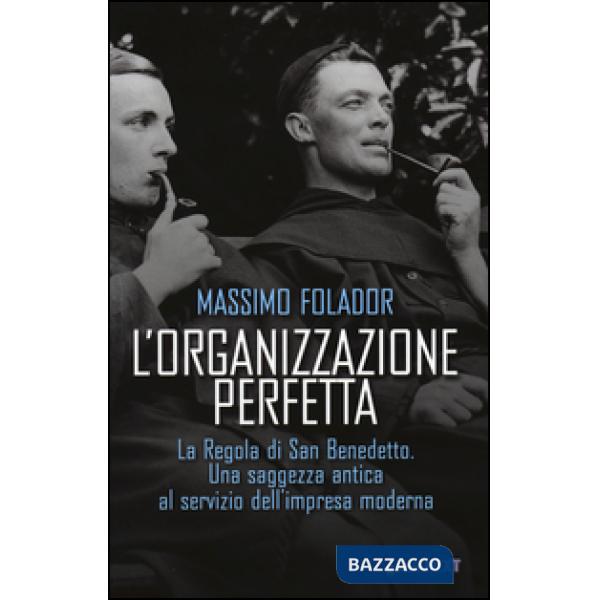 Organizzazione perfetta. La regola di San Benedetto. Una saggezza antica al servizio dell'impresa moderna (L')