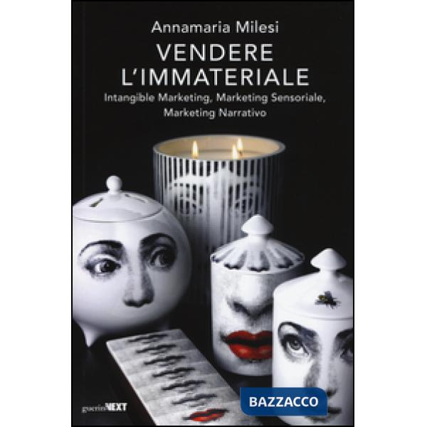 Vendere l'immateriale. Intangible marketing, marketing sensoriale, marketing narrativo